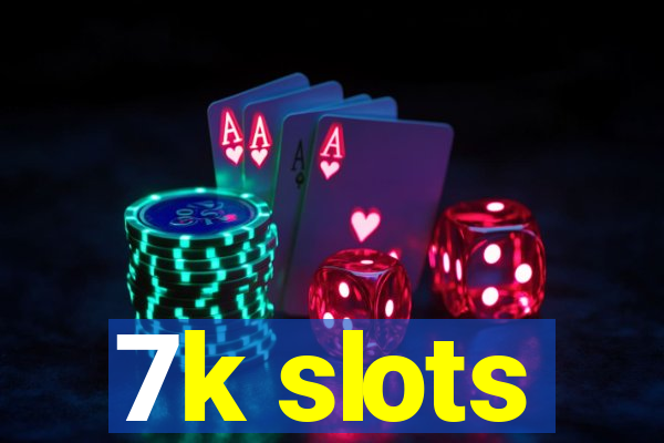 7k slots